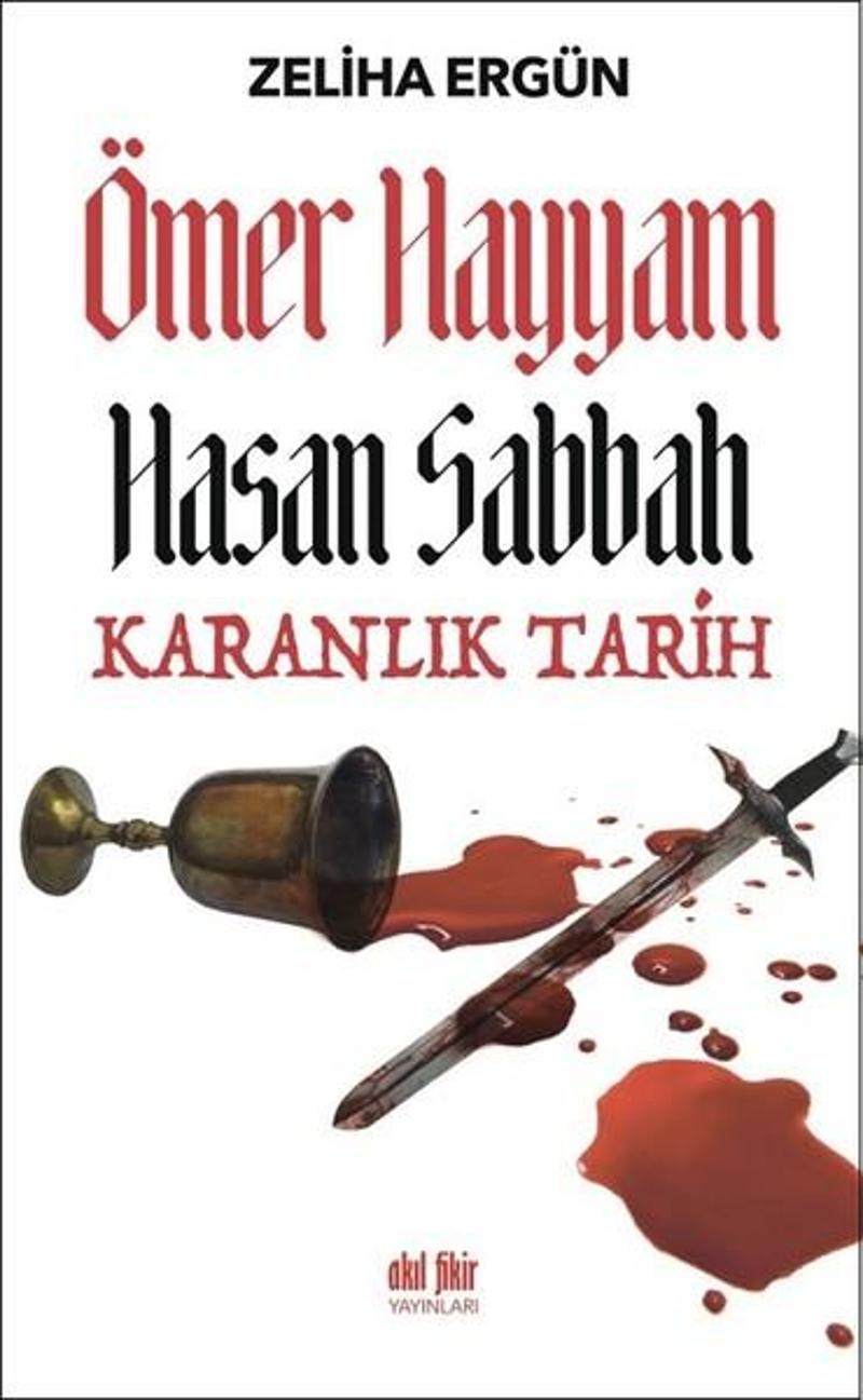 Akıl Fikir Yayınları Ömer Hayyam Hasan Sabbah-Karanlık Tarih - Zeliha Ergün