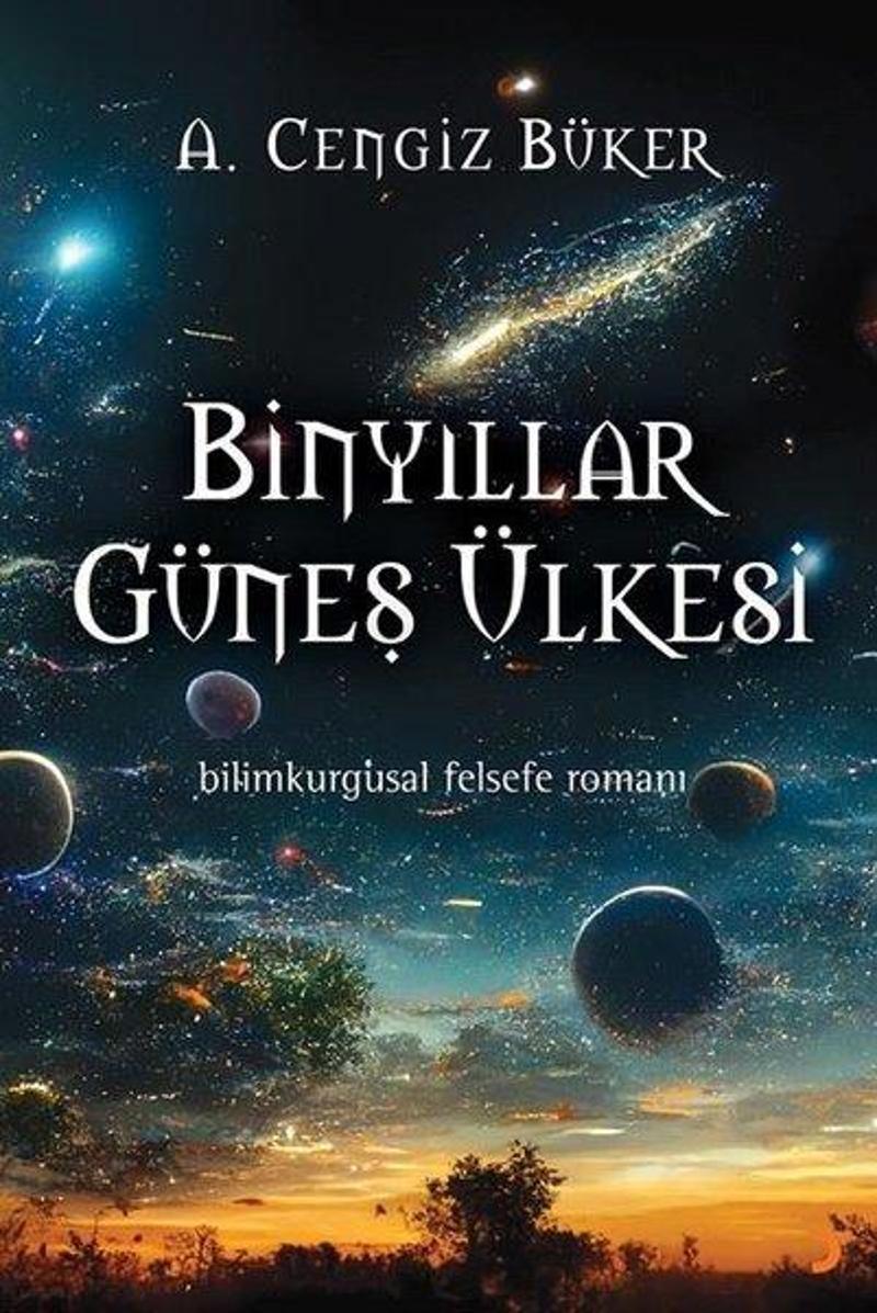 Binyıllar Güneş Ülkesi - Bilimkurgusal Felsefe Romanı