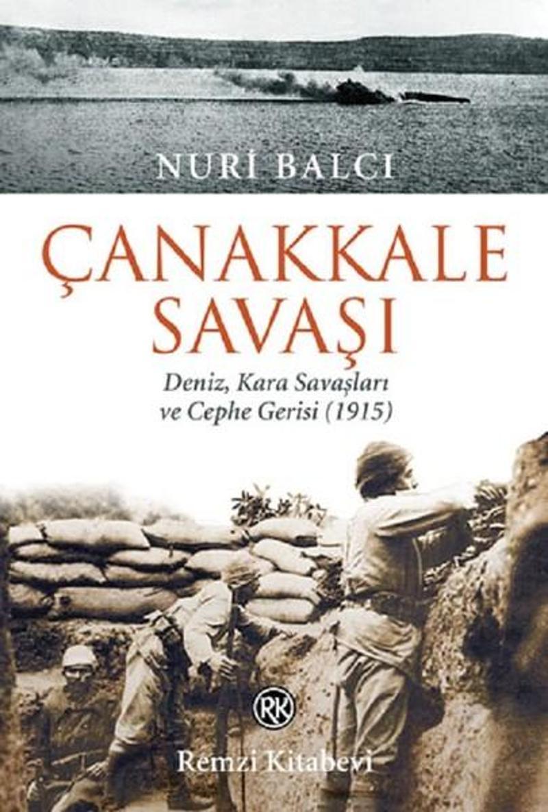 Remzi Kitabevi Çanakkale Savaşı-Deniz Kara Savaşları ve Cephe Gerisi (1915) - Nuri Balcı