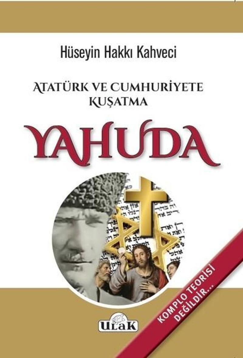 Ulak Yayıncılık Atatürk ve Cumhuriyete Kuşatma Yahuda - Hüseyin Hakkı Kahveci