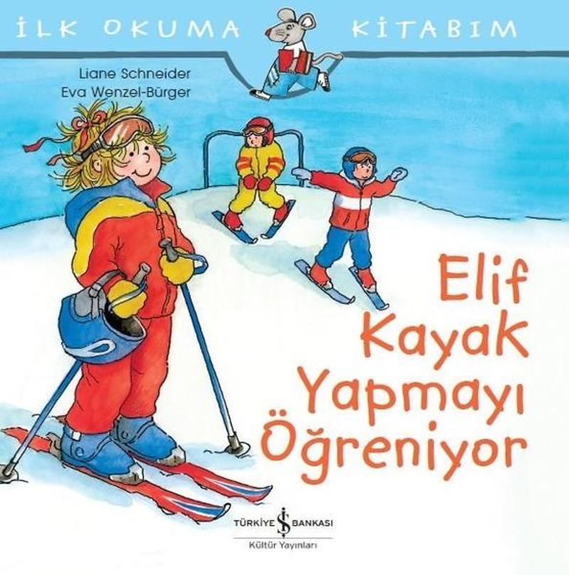 İş Bankası Kültür Yayınları İlk Okuma Kitabım-Elif Kayak Yapmayı Öğreniyor - Liane Schneider