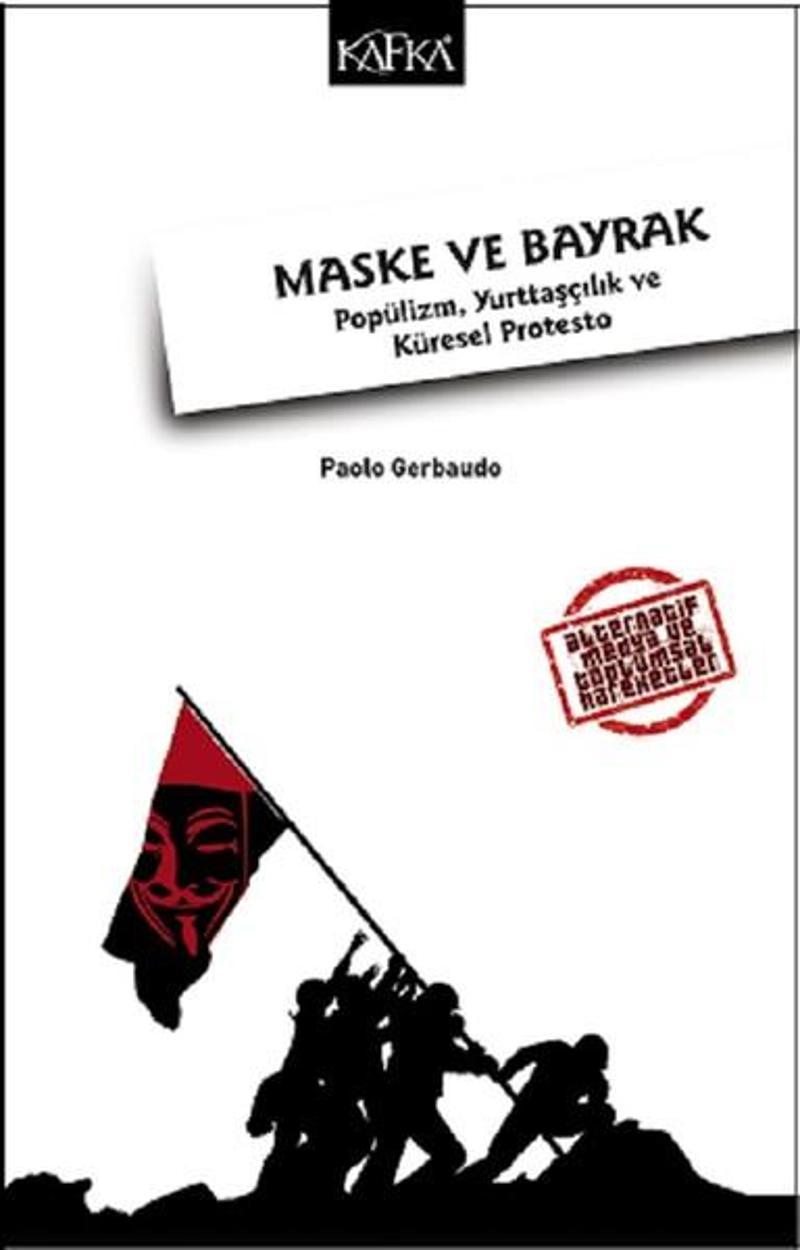 Kafka Kitap Maske ve Bayrak-Popülizm Yurttaşçılık ve Küresel Protesto - Paolo Gerbaudo