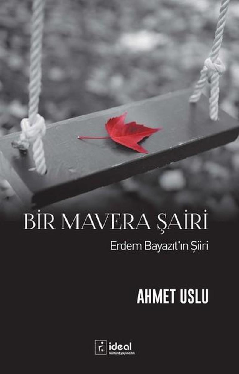 İdeal Kültür Yayıncılık Bir Mavera Şairi-Erdem Bayazıt'ın Şiiri - Ahmet Uslu