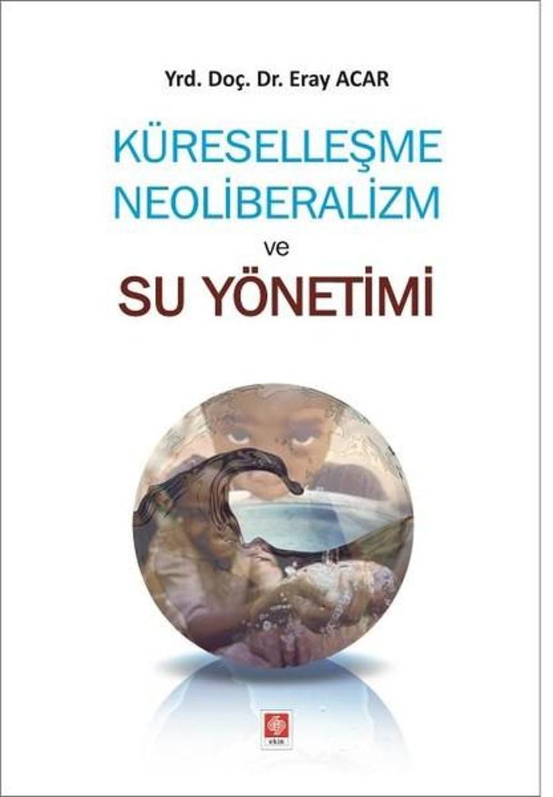 Ekin Basım Yayın Küreselleşme Neoliberalizm ve Su Yönetimi - Eray Acar