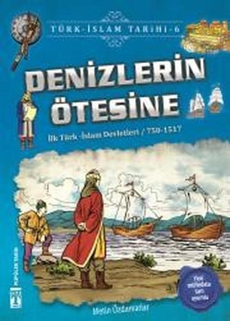 Genç Timaş Denizlerin Ötesine-Türk İslam Tarihi 6 - Metin Özdamarlar