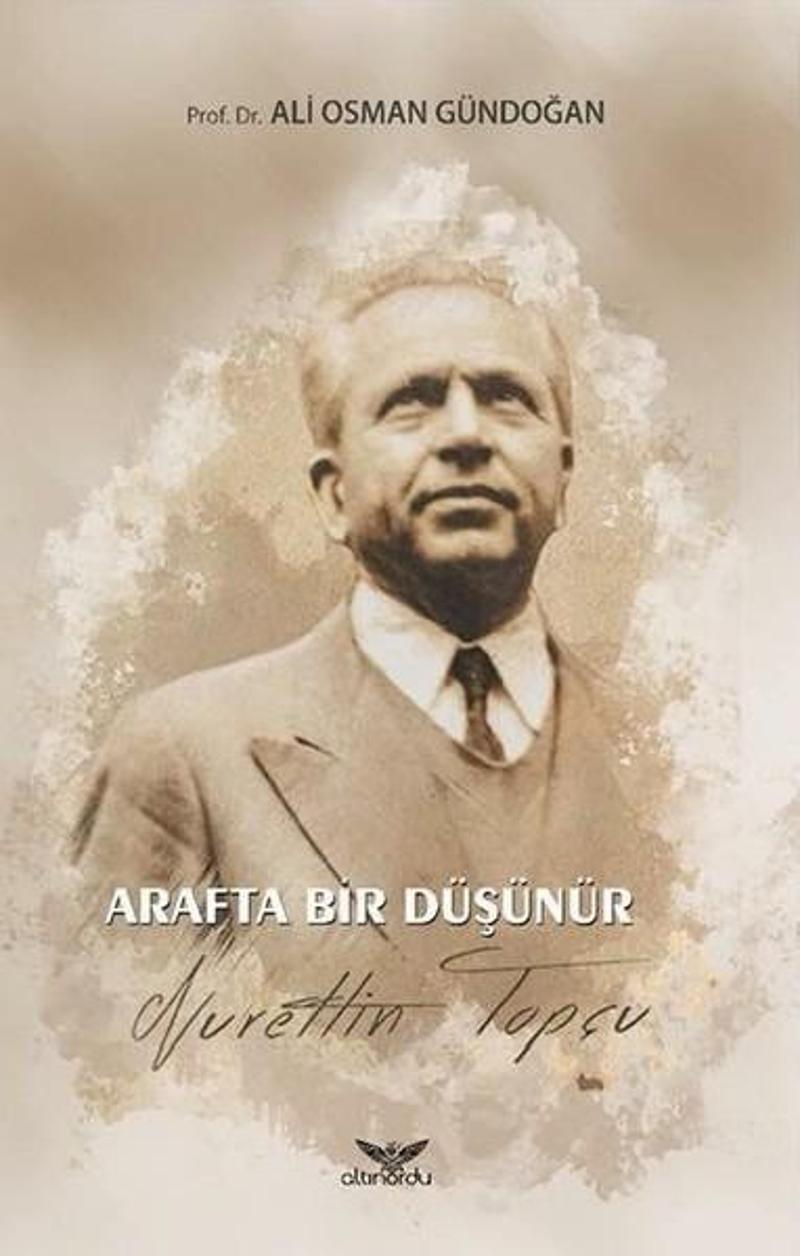 Altınordu Arafta Bir Düşünür Nurettin Topçu - Ali Osman Gündoğan