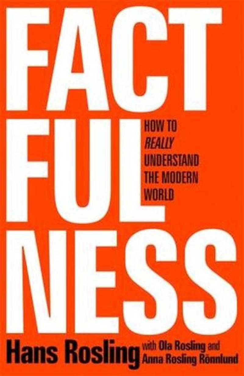 Factfulness: Ten Reasons We're Wrong About the World – and Why Things Are Better Than You Think