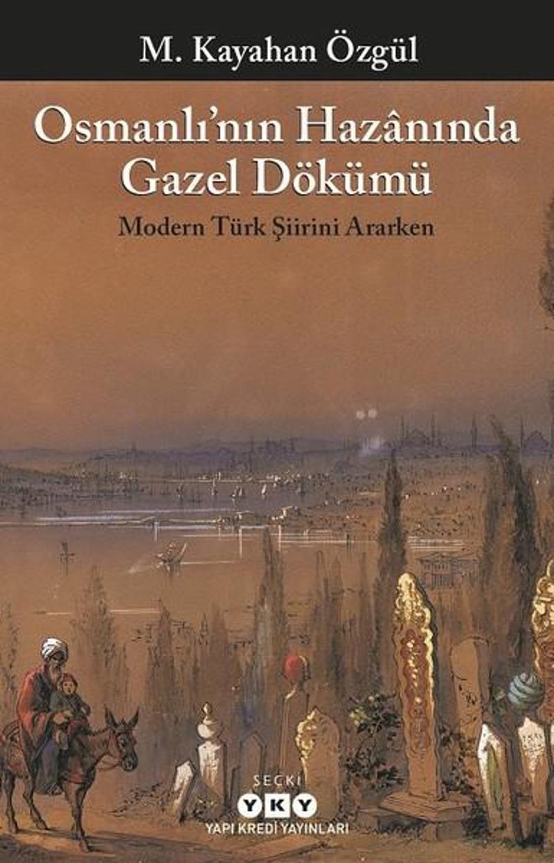 Yapı Kredi Yayınları Osmanlının Hazanında Gazel Dökümü - M. Kayahan Özgül