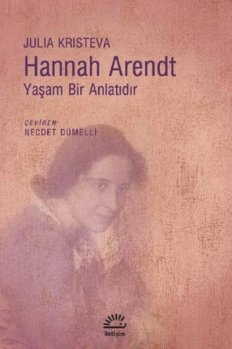 İletişim Yayınları Hannah Arendt-Yaşam Bir Anlatıdır - Julia Kristeva