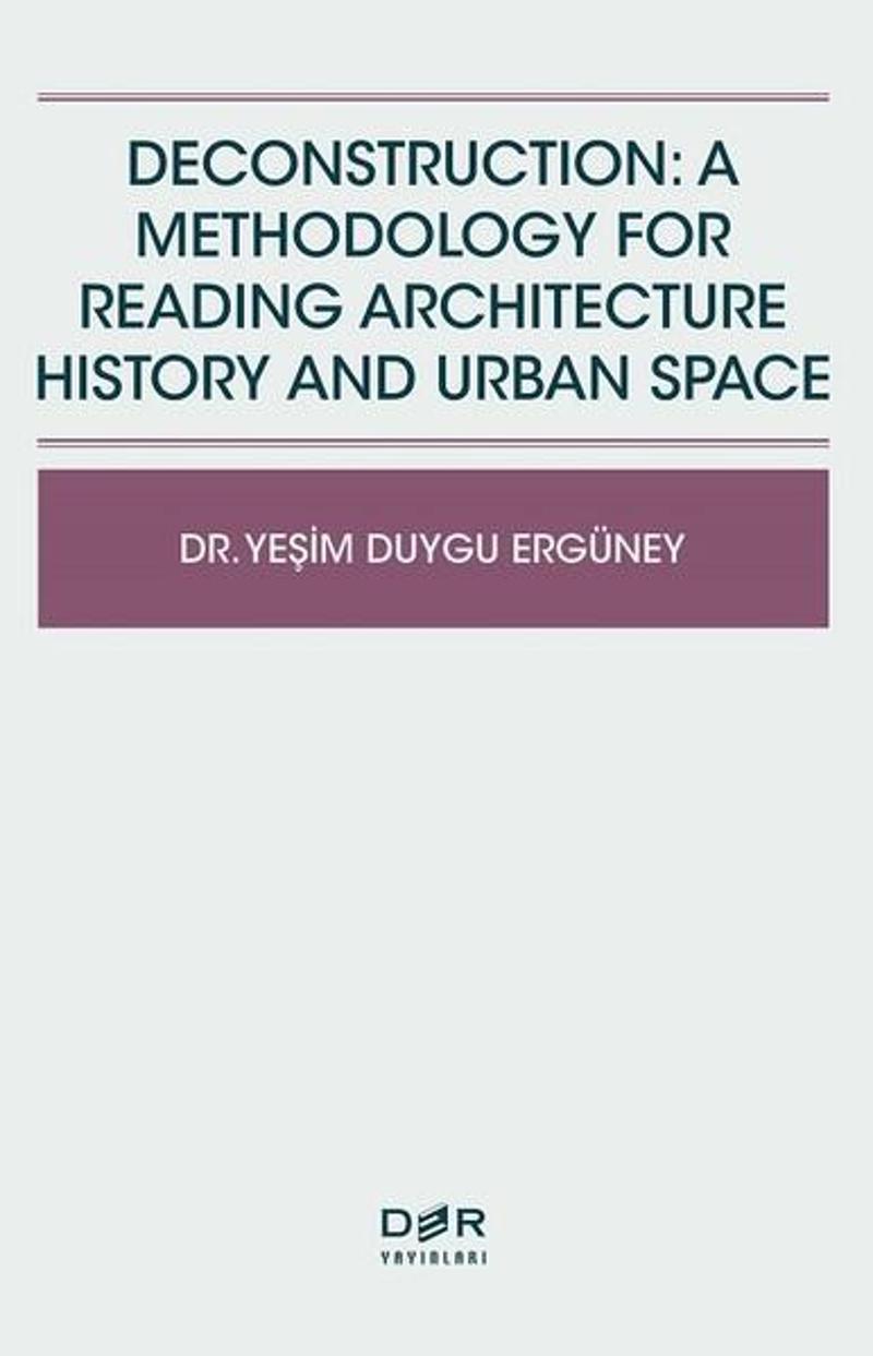 Deconstruction: A Methodology For Reading Architecture History and Urban Space