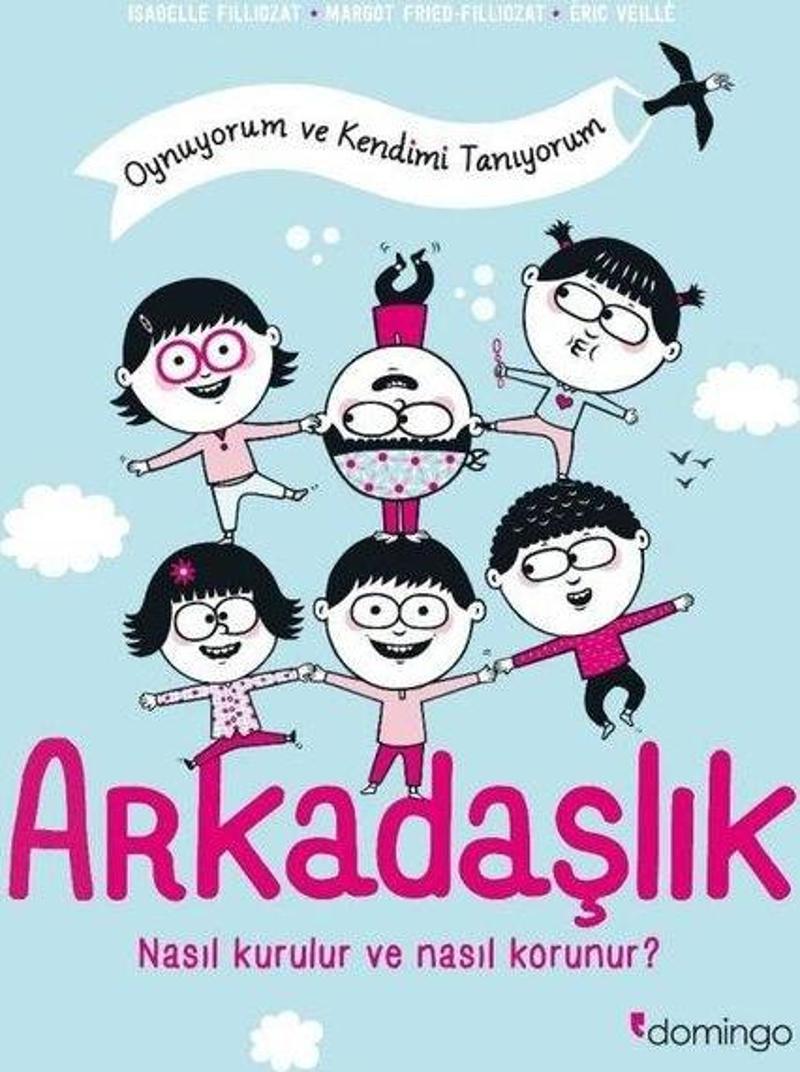 Arkadaşlık: Nasıl Kurulur ve Nasıl Korunur? Oynuyorum ve Kendimi Tanıyorum