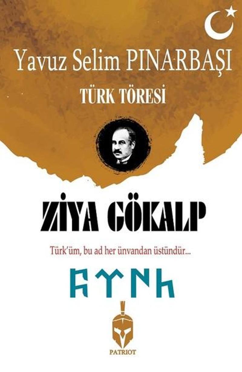 Patriot Ziya Gökalp-Türk Töresi - Yavuz Selim Pınarbaşı