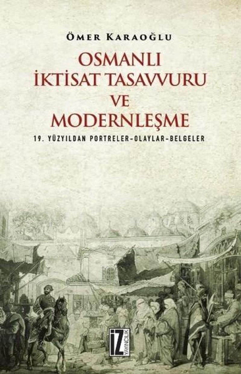 İz Yayıncılık Osmanlı İktisat Tasavvuru ve Modernleşme - Ömer Karaoğlu