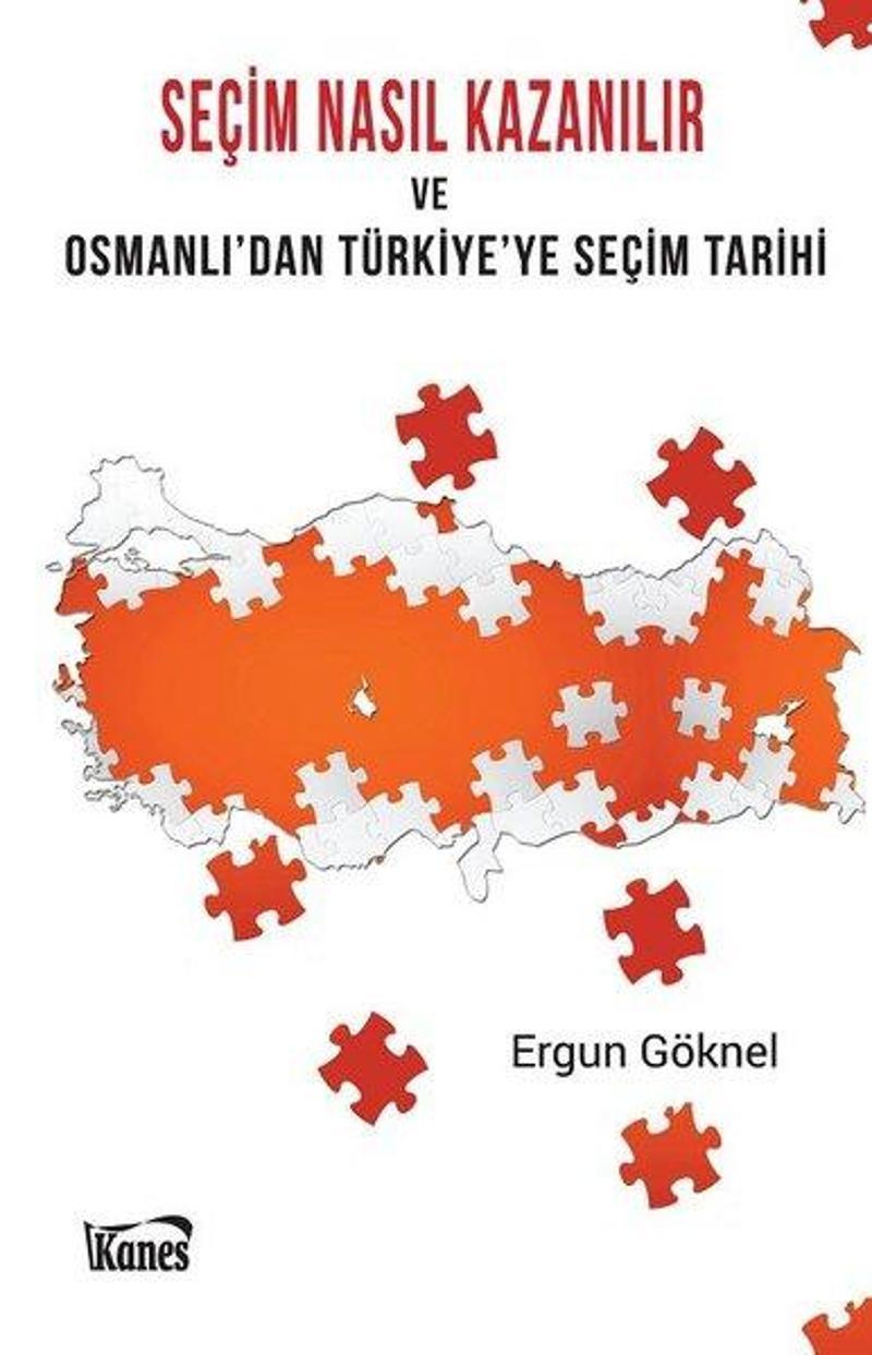 Kanes Yayınları Seçim Nasıl Kazanılır ve Osmanlı'dan Türkiye'ye Seçim Tarihi - Ergun Göknel
