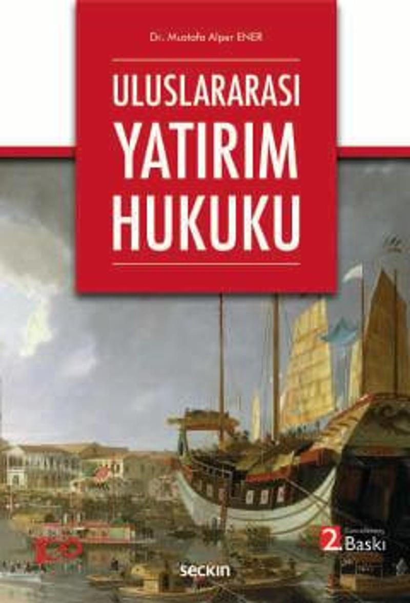 Uluslararası Yatırım Hukuku Dr. Mustafa Alper Ener 2. Baskı, Nisan 2024