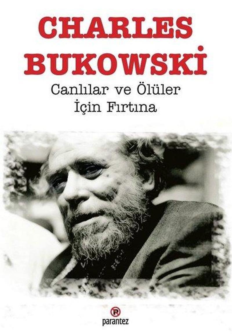 Parantez Gazetecilik ve Yayıncılık Canlılar ve Ölüler İçin Fırtına - Charles Bukowski