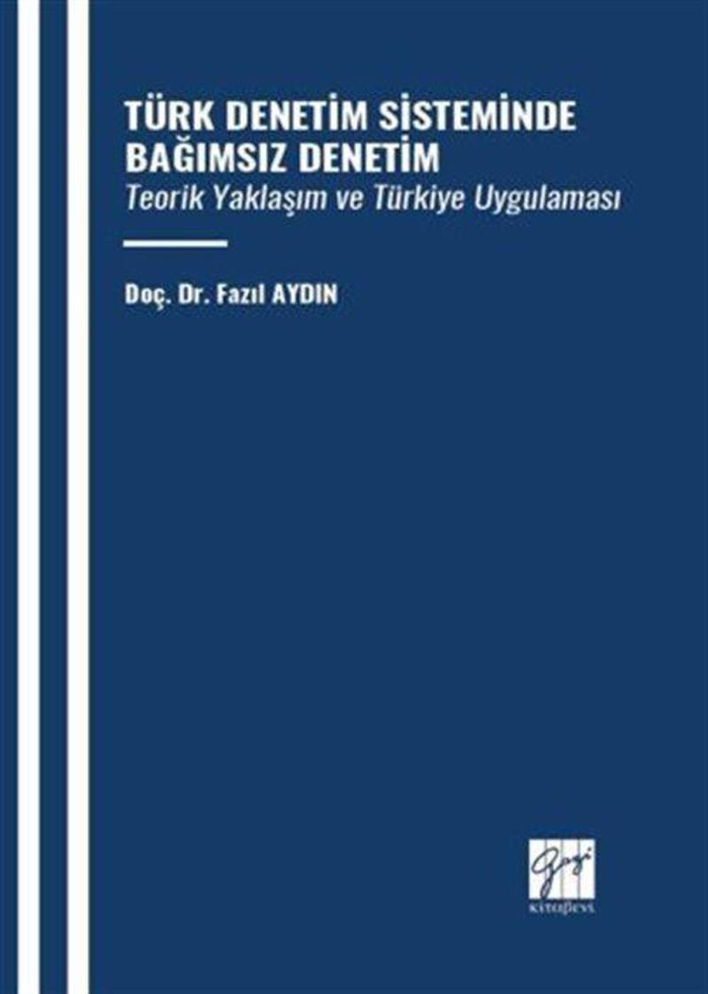 Türk Denetim Sisteminde Bağımsız Denetim Teorik Yaklaşım Ve Türkiye Uygulaması