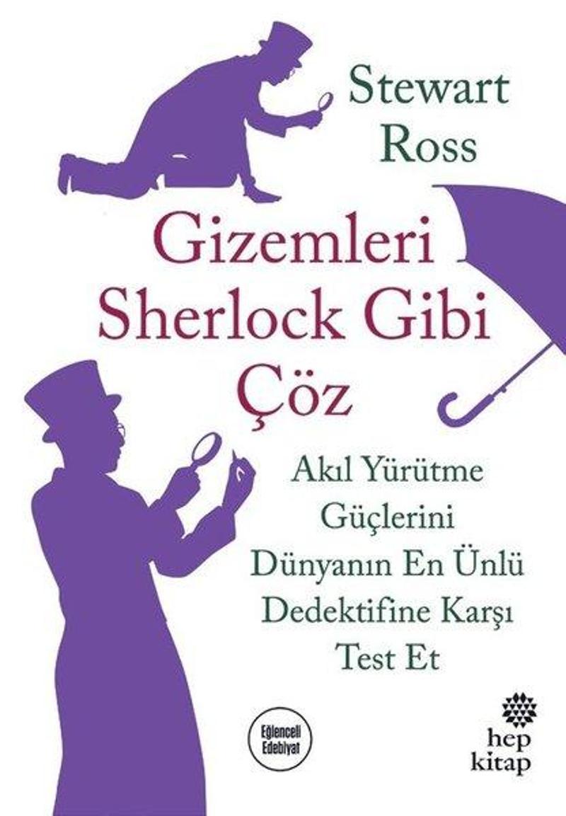Hep Kitap Gizemleri Sherlock Gibi Çöz-Akıl Yürütme Güçlerini Dünyanın En Ünlü Dedektifine Karşı Test Et - Stewart Ross