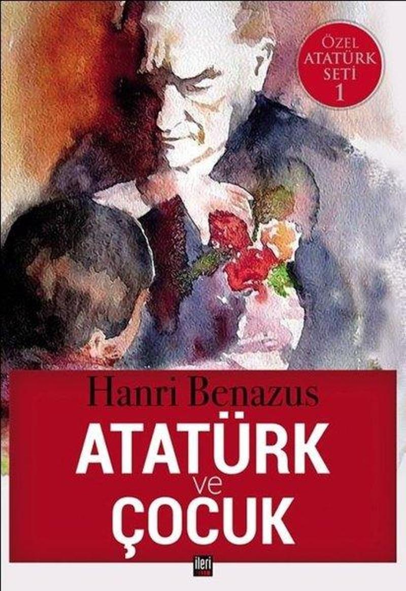 İleri Yayınları Atatürk ve Çocuk-Özel Atatürk Seti 1 - Hanri Benazus