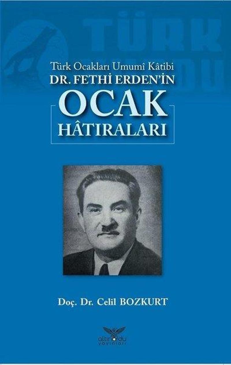 Altınordu Türk Ocakları Umumi Katibi Dr.Fethi Erdenin Ocak Hatıraları - Celil Bozkurt