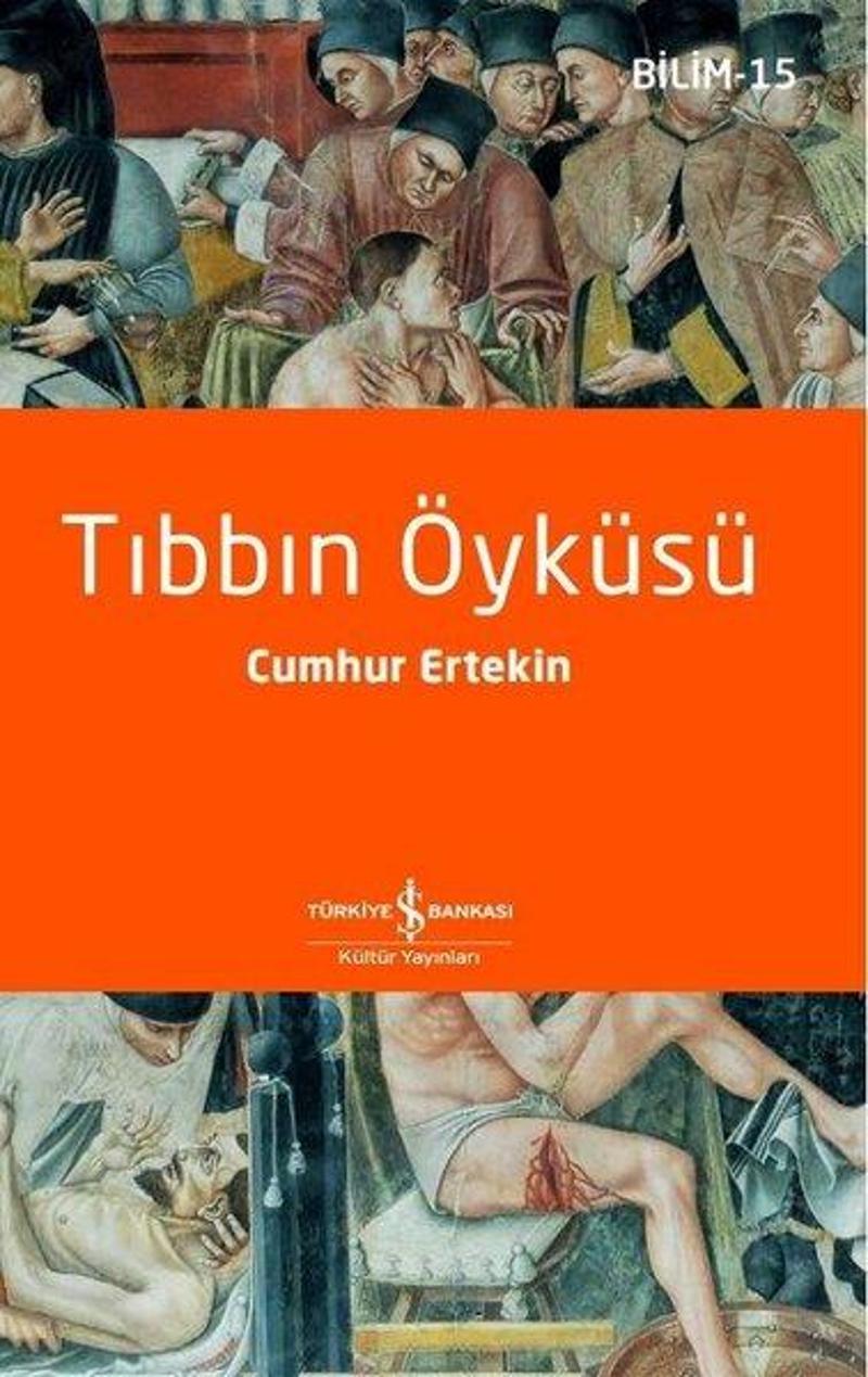 İş Bankası Kültür Yayınları Tıbbın Öyküsü - Bilim 15 - Cumhur Ertekin