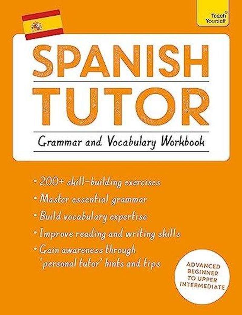 Spanish Tutor: Grammar and Vocabulary Workbook (Learn Spanish with Teach Yourself) (Tutors)