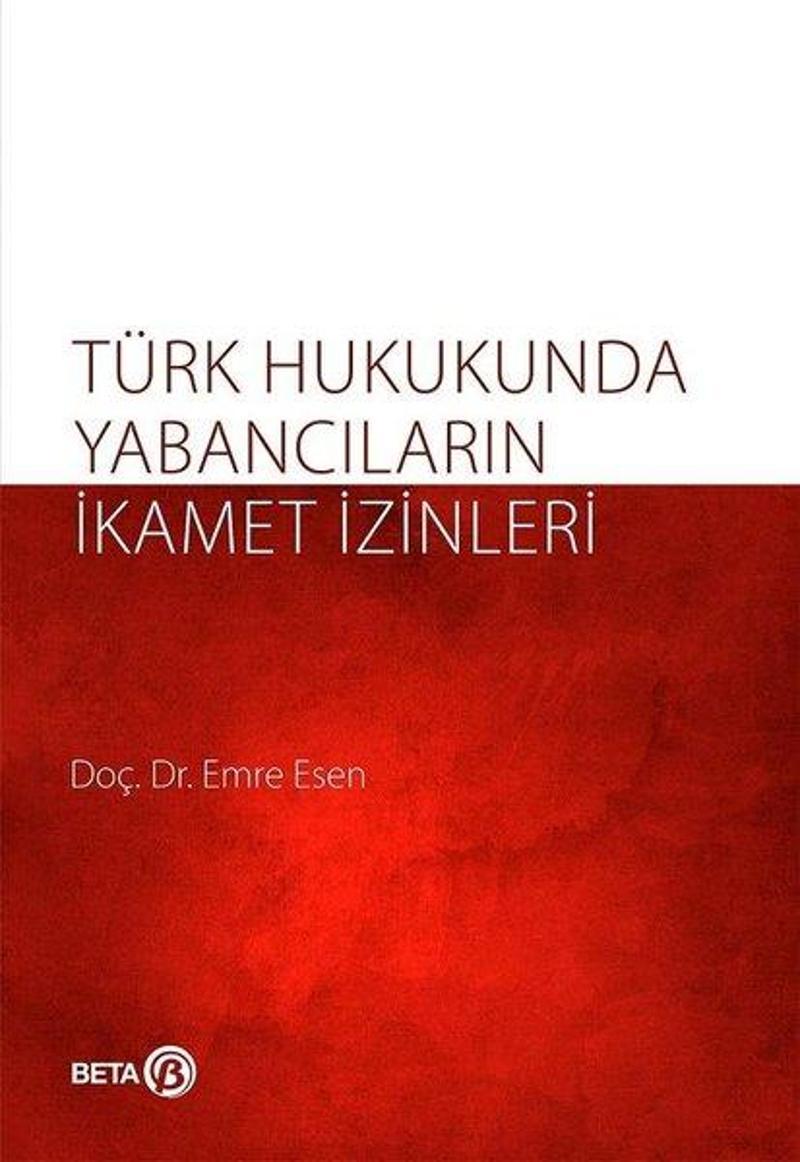 Beta Yayınları Türk Hukukunda Yabancıların İkamet İzinleri - Emre Kesen