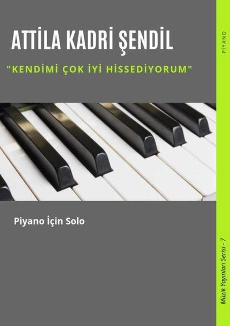 Gece Akademi Kendimi Çok İyi Hissediyorum-Piyano için Solo-Müzik Yayınları Serisi 7 - Attila Kadri Şendil