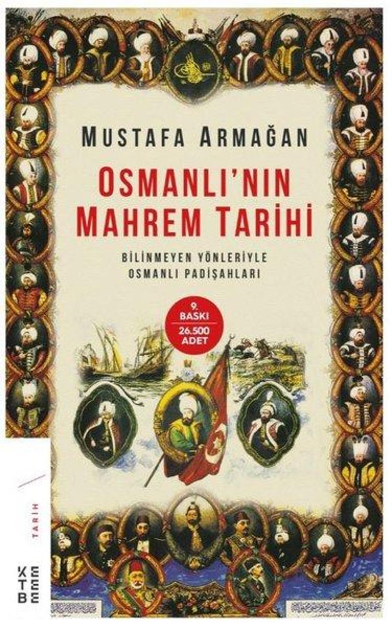 Ketebe Osmanlı'nın Mahrem Tarihi-Bilinmeyen Yönleriyle Osmanlı Padişahları - Mustafa Armağan