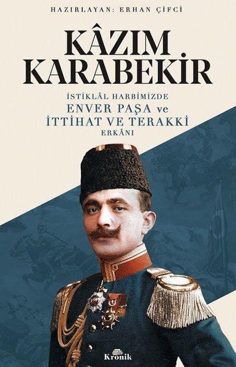 Kronik Kitap İstiklal Harbimizde Enver Paşa ve İttihat ve Terakki Erkanı - Kazım Karabekir