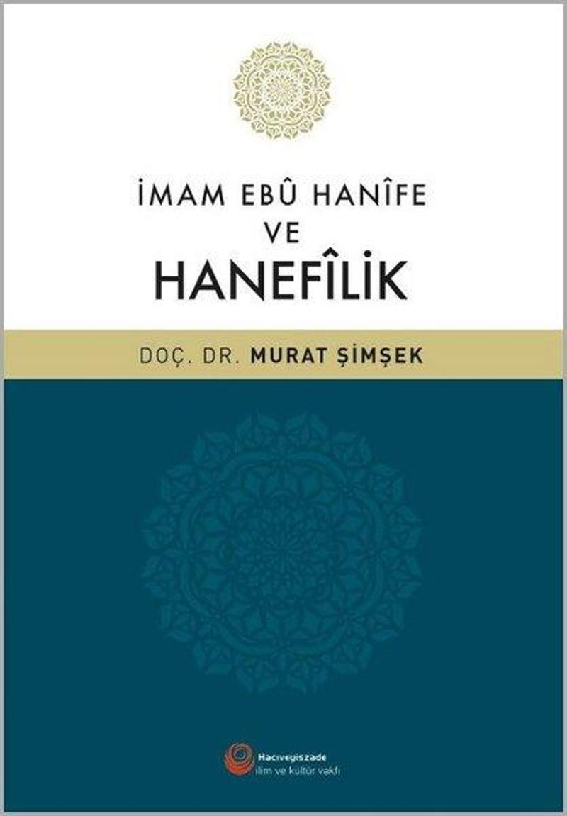 Hacıveyiszade İlim ve Kültür Vakfı İmam Ebü Hanife ve Hanefilik - Murat Şimşek