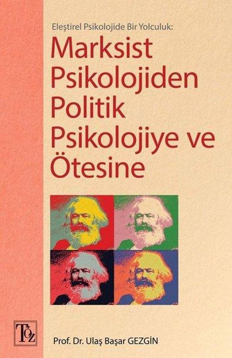 Töz Yayınları Eleştirel Psikolojide Bir Yolculuk: Marksist Psikolojiden Politik Psikolojiye ve Ötesine - Ulaş Başar Gezgin