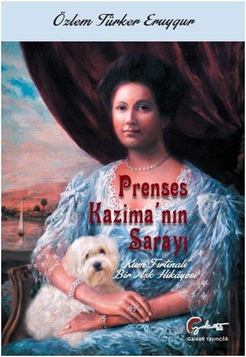 Galeati Prenses Kazima'nın Sarayı-Kum Fırtınalı Bir Aşk Hikayesi - Özlem Türker Eruygur