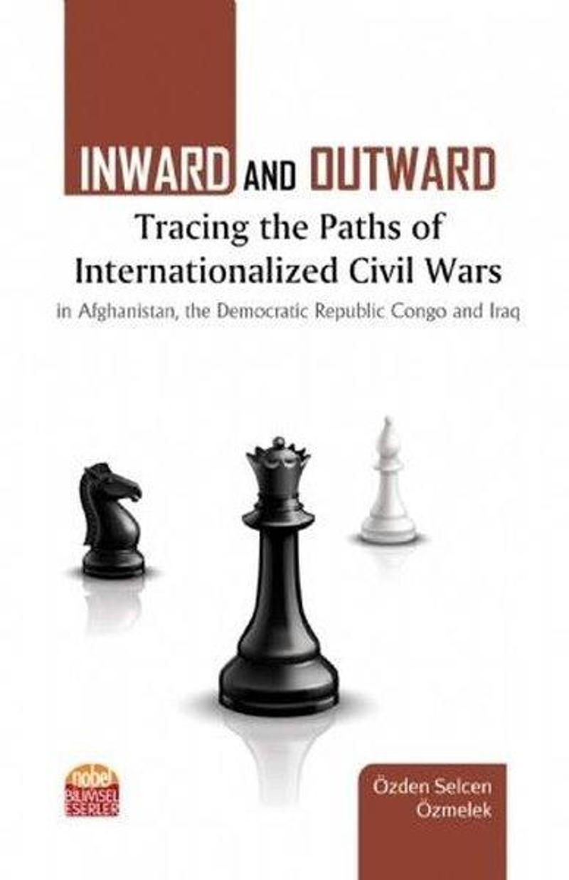 Nobel Bilimsel Eserler Inward and Dutward: Tracing the Paths of Internationalized Civil Wars - Özden Selcen Özmelek
