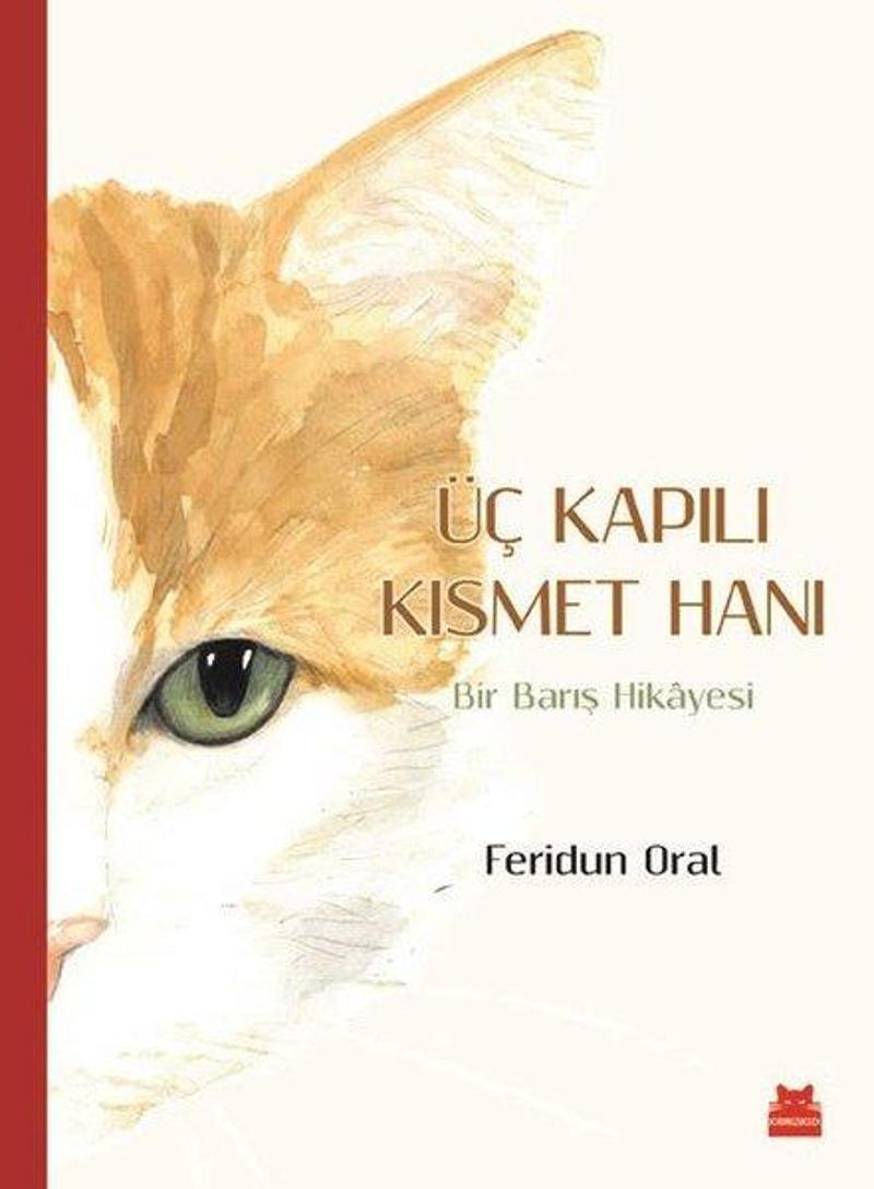 Kırmızı Kedi Yayinevi Üç Kapılı Kısmet Hanı-Bir Barış Hikayesi - Feridun Oral
