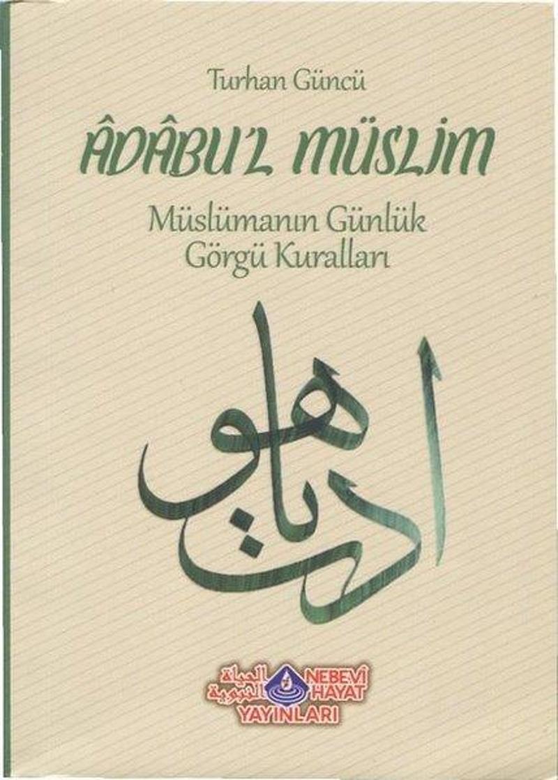 Nebevi Hayat Yayınları Adabul'l Müslim-Müslümanın Günlük Görgü Kuralları - Turhan Güncü