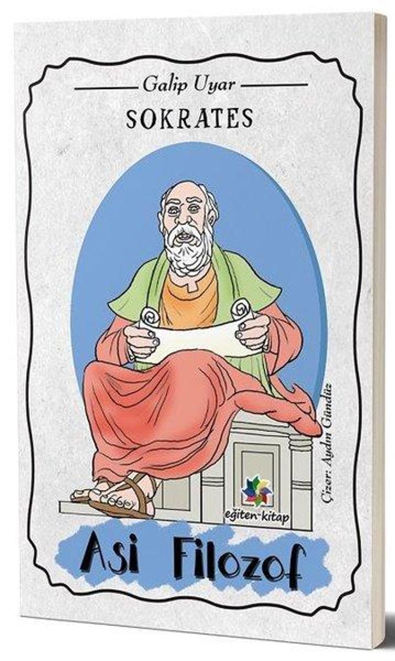 Eğiten Kitap Sokrates: Asi Filozof - Galip Uyar