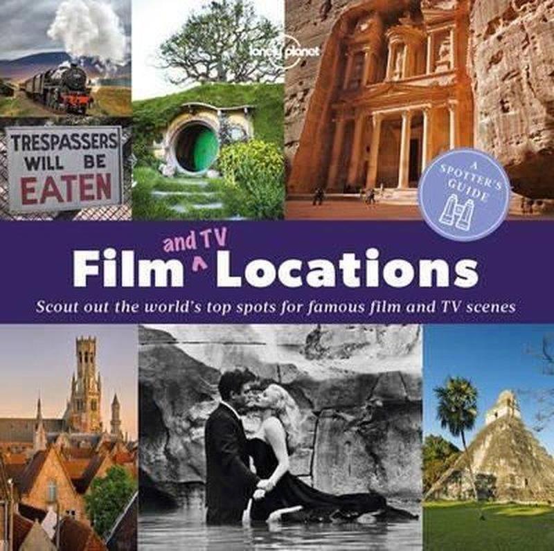 Lonely Planet A Spotter's Guide to Film (and TV) Locations (Lonely Planet) - Lonely Planet