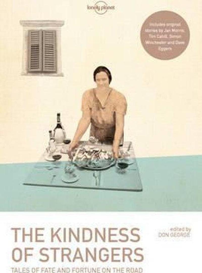 Lonely Planet The Kindness of Strangers (Lonely Planet Travel Literature) - Tim Cahill