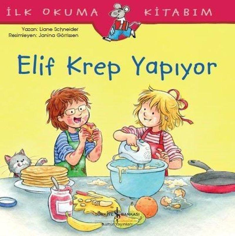 İş Bankası Kültür Yayınları Elif Krep Yapıyor-İlk Okuma Kitabım - Liane Schneider