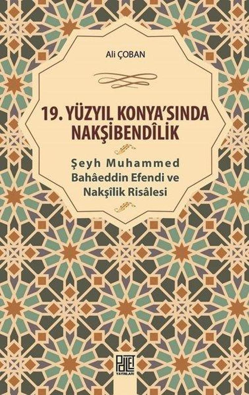 Palet Yayınları 19.Yüzyıl Konya'sında Nakşibendilik-Şeyh Muhammed Bahaeddin Efendi ve Nakşilik Risalesi - Ali Çoban