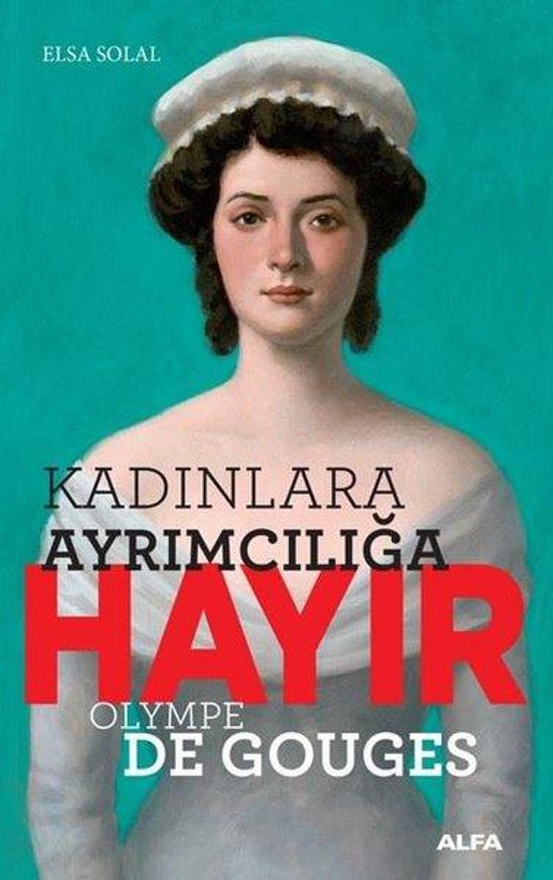 Alfa Yayıncılık Kadın Ayrımcılığına Hayır-Olympe Gouges - Elsa Solal