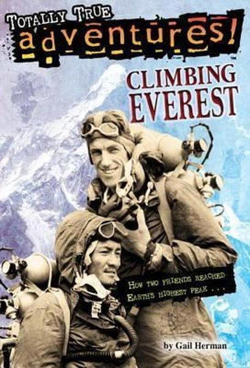 Random House Climbing Everest (Totally True Adventures): How Two Friends Reached Earth's Highest Peak - Gail Herman