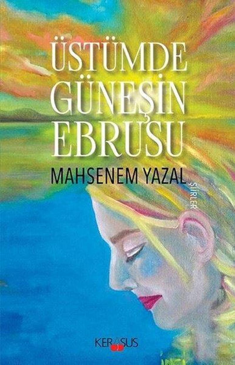 Kerasus Üstümde Güneşin Ebrusu-Şiirler - Mahsenem Yazal