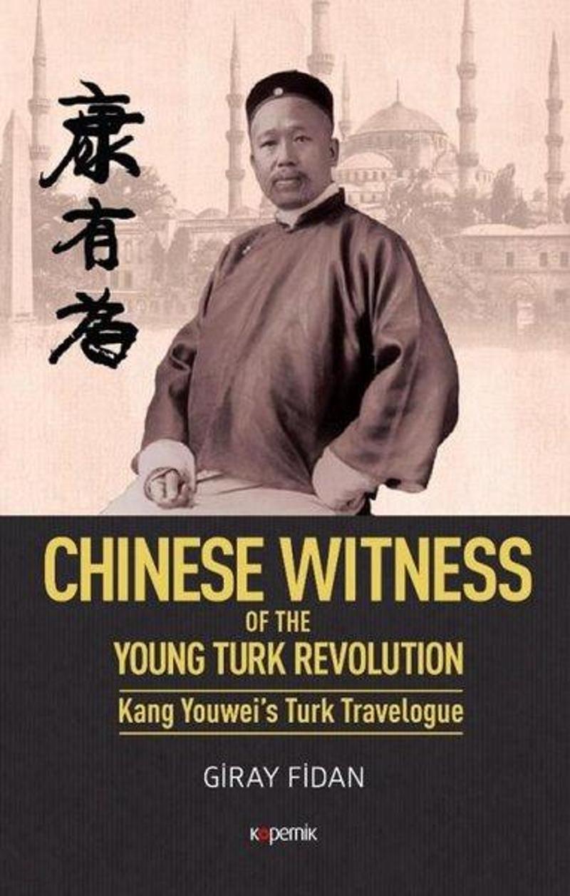 Chinese Witness of the Ypung Turk Revolution Kang Youwei's Turk Travelogue