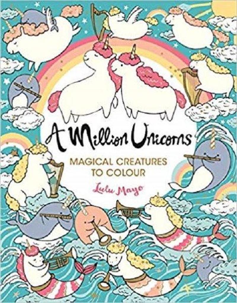Michael O Mara A Million Unicorns: Magical Unicorns to Colour (A Million Creatures to Colour) - Lulu Mayo