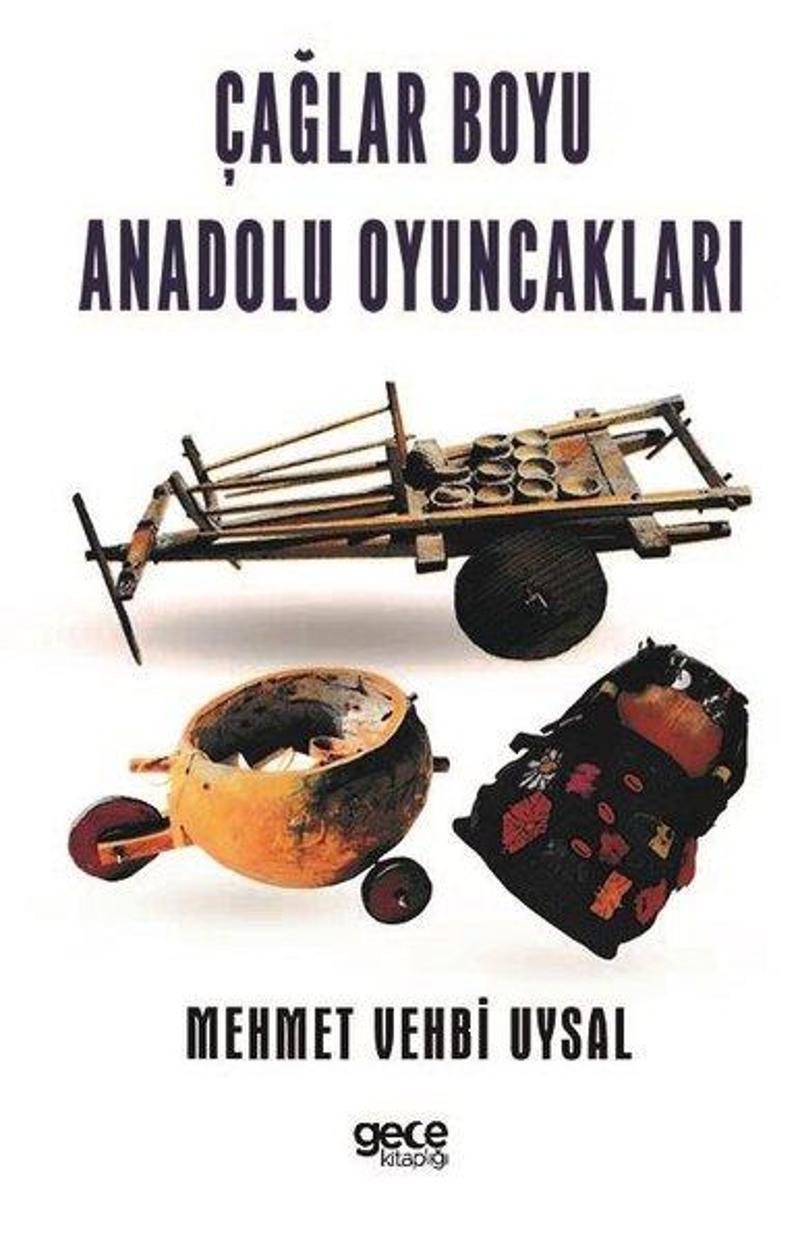Gece Kitaplığı Çağlar Boyu Anadolu Oyuncakları - Mehmet Vehbi Uysal