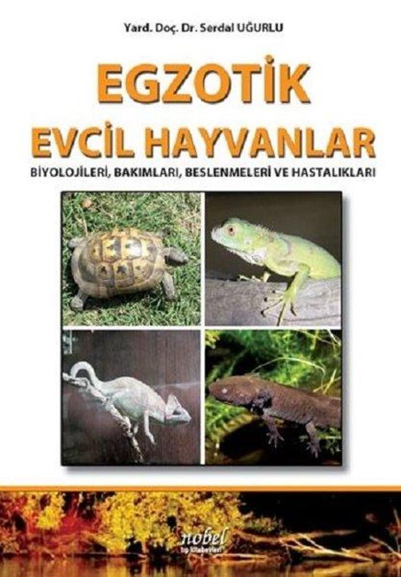 Nobel Tıp Kitabevleri Egzotik Evcil Hayvanlar: Biyolojileri Bakımları Beslenmeleri ve Hastalıkları - Serdal Uğurlu QR10178