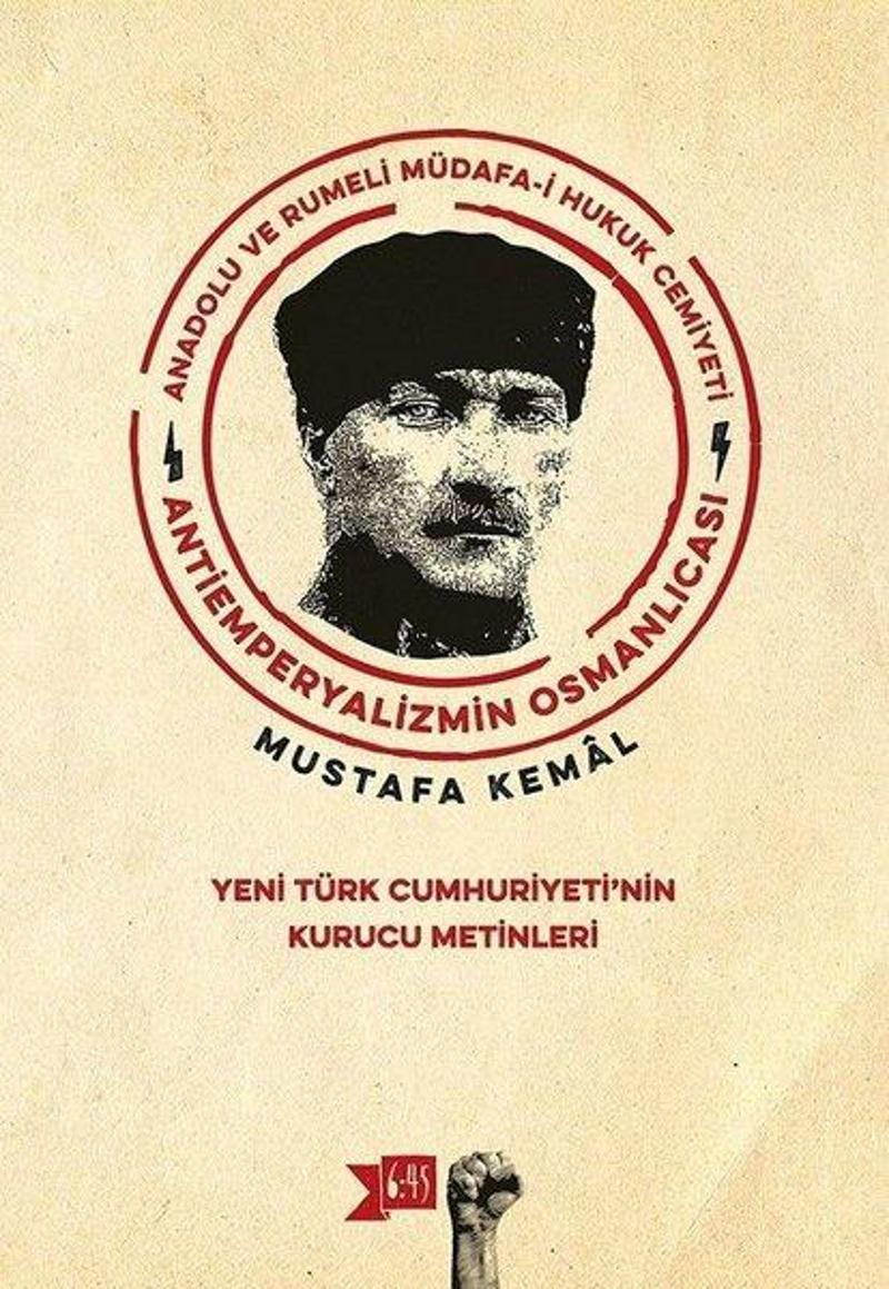Altıkırkbeş Basın Yayın Anadolu ve Rumeli Müdafa-i Hukuk Cemiyeti-Yeni Türk Cumhuriyeti'nin Kurucu Metinleri - Mustafa Kemal Atatürk