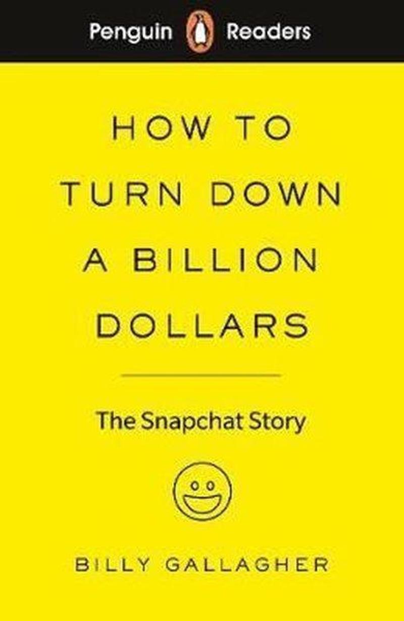 Penguin Penguin Readers Level 2: How to Turn Down a Billion Dollars: The Snapchat Story - Billy Gallagher 